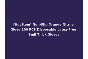 [Hot Item] Non-Slip Orange Nitrile Glove 100 PCS Disposable Latex-Free 8mil Thick Gloves