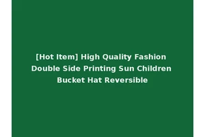 [Hot Item] High Quality Fashion Double Side Printing Sun Children Bucket Hat Reversible