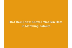[Hot Item] New Knitted Woollen Hats in Matching Colours