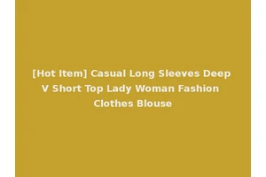 [Hot Item] Casual Long Sleeves Deep V Short Top Lady Woman Fashion Clothes Blouse