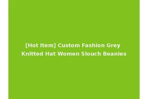 [Hot Item] Custom Fashion Grey Knitted Hat Women Slouch Beanies