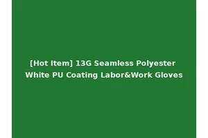 [Hot Item] 13G Seamless Polyester White PU Coating Labor&Work Gloves