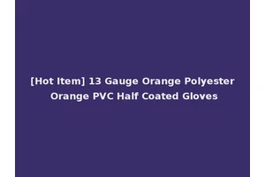[Hot Item] 13 Gauge Orange Polyester Orange PVC Half Coated Gloves