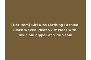 [Hot Item] Girl Kids Clothing Fashion Black Woven Pleat Skirt Wear with Invisible Zipper at Side Seam