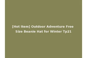 [Hot Item] Outdoor Adventure Free Size Beanie Hat for Winter Tp21