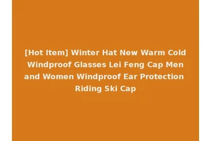 [Hot Item] Winter Hat New Warm Cold Windproof Glasses Lei Feng Cap Men and Women Windproof Ear Protection Riding Ski Cap