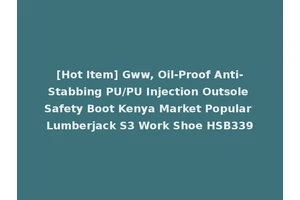[Hot Item] Gww, Oil-Proof Anti-Stabbing PU/PU Injection Outsole Safety Boot Kenya Market Popular Lumberjack S3 Work Shoe HSB339