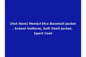 [Hot Item] Men's Baseball Jacket, School Uniform, Soft Shell Jacket, Sport Coat