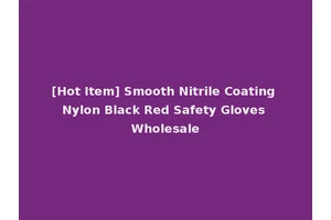 [Hot Item] Smooth Nitrile Coating Nylon Black Red Safety Gloves Wholesale