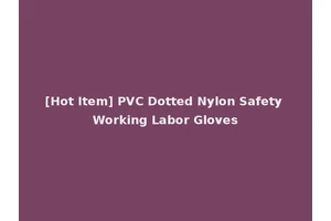 [Hot Item] PVC Dotted Nylon Safety Working Labor Gloves