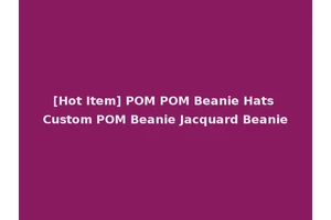 [Hot Item] POM POM Beanie Hats Custom POM Beanie Jacquard Beanie