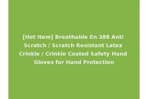 [Hot Item] Breathable En 388 Anti Scratch / Scratch Resistant Latex Crinkle / Crinkle Coated Safety Hand Gloves for Hand Protection