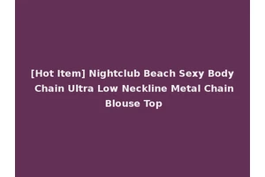 [Hot Item] Nightclub Beach Sexy Body Chain Ultra Low Neckline Metal Chain Blouse Top