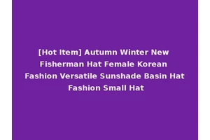 [Hot Item] Autumn Winter New Fisherman Hat Female Korean Fashion Versatile Sunshade Basin Hat Fashion Small Hat