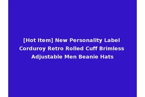 [Hot Item] New Personality Label Corduroy Retro Rolled Cuff Brimless Adjustable Men Beanie Hats