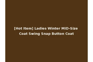 [Hot Item] Ladies Winter MID-Size Coat Swing Snap Button Coat