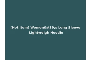 [Hot Item] Women's Long Sleeve Lightweigh Hoodie