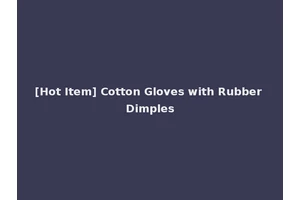[Hot Item] Cotton Gloves with Rubber Dimples