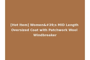 [Hot Item] Women's MID Length Oversized Coat with Patchwork Wool Windbreaker