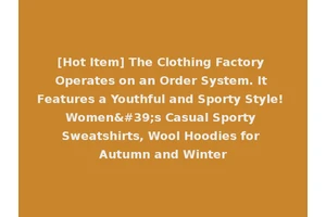 [Hot Item] The Clothing Factory Operates on an Order System. It Features a Youthful and Sporty Style! Women's Casual Sporty Sweatshirts, Wool Hoodies for Autumn and Winter