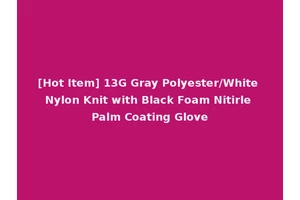 [Hot Item] 13G Gray Polyester/White Nylon Knit with Black Foam Nitirle Palm Coating Glove