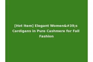 [Hot Item] Elegant Women's Cardigans in Pure Cashmere for Fall Fashion
