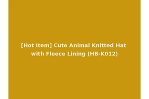 [Hot Item] Cute Animal Knitted Hat with Fleece Lining (HB-K012)