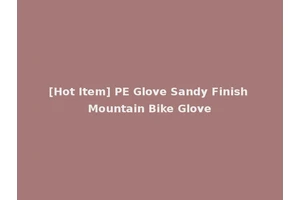 [Hot Item] PE Glove Sandy Finish Mountain Bike Glove