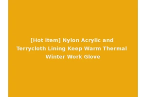 [Hot Item] Nylon Acrylic and Terrycloth Lining Keep Warm Thermal Winter Work Glove