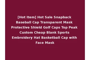 [Hot Item] Hot Sale Snapback Baseball Cap Transparent Mask Protective Shield Golf Caps Top Peak Custom Cheap Blank Sports Embroidery Hat Basketball Cap with Face Mask