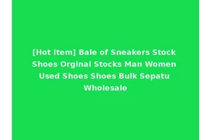 [Hot Item] Bale of Sneakers Stock Shoes Orginal Stocks Man Women Used Shoes Shoes Bulk Sepatu Wholesale