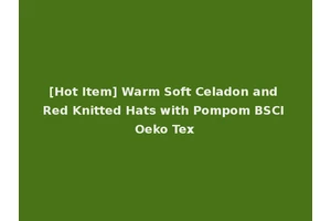 [Hot Item] Warm Soft Celadon and Red Knitted Hats with Pompom BSCI Oeko Tex