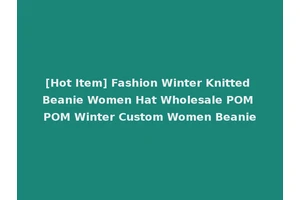 [Hot Item] Fashion Winter Knitted Beanie Women Hat Wholesale POM POM Winter Custom Women Beanie