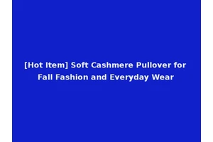 [Hot Item] Soft Cashmere Pullover for Fall Fashion and Everyday Wear