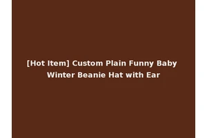 [Hot Item] Custom Plain Funny Baby Winter Beanie Hat with Ear