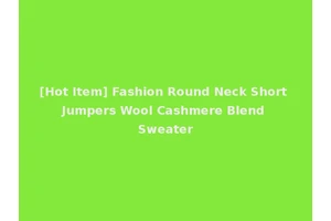 [Hot Item] Fashion Round Neck Short Jumpers Wool Cashmere Blend Sweater