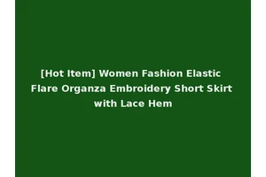[Hot Item] Women Fashion Elastic Flare Organza Embroidery Short Skirt with Lace Hem