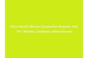 [Hot Item] Warm Insulated Beanie Hat for Winter Outdoor Adventures