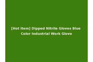 [Hot Item] Dipped Nitrile Gloves Blue Color Industrial Work Glove