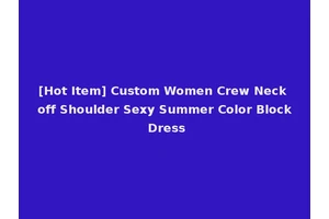 [Hot Item] Custom Women Crew Neck off Shoulder Sexy Summer Color Block Dress