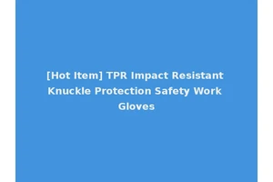 [Hot Item] TPR Impact Resistant Knuckle Protection Safety Work Gloves