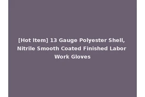 [Hot Item] 13 Gauge Polyester Shell, Nitrile Smooth Coated Finished Labor Work Gloves