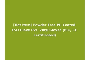 [Hot Item] Powder Free PU Coated ESD Glove PVC Vinyl Gloves (ISO, CE certificated)