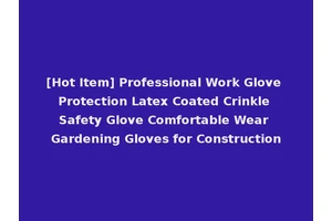[Hot Item] Professional Work Glove Protection Latex Coated Crinkle Safety Glove Comfortable Wear Gardening Gloves for Construction