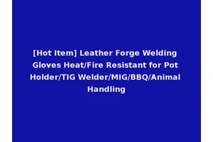 [Hot Item] Leather Forge Welding Gloves Heat/Fire Resistant for Pot Holder/TIG Welder/MIG/BBQ/Animal Handling