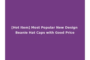 [Hot Item] Most Popular New Design Beanie Hat Caps with Good Price