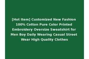 [Hot Item] Customized New Fashion 100% Cotton Pure Color Printed Embroidery Oversize Sweatshirt for Men Boy Daily Wearing Casual Street Wear High Quality Clothes