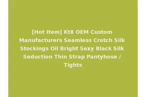 [Hot Item] Kt8 OEM Custom Manufacturers Seamless Crotch Silk Stockings Oil Bright Sexy Black Silk Seduction Thin Strap Pantyhose / Tights