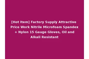[Hot Item] Factory Supply Attractive Price Work Nitrile Microfoam Spandex + Nylon 15 Gauge Gloves, Oil and Alkali Resistant