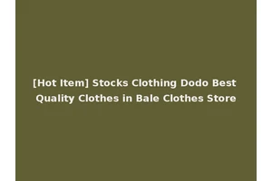 [Hot Item] Stocks Clothing Dodo Best Quality Clothes in Bale Clothes Store